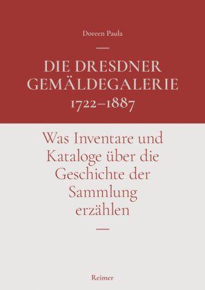Die Dresdner Gemäldegalerie 1722-1887 Reimer