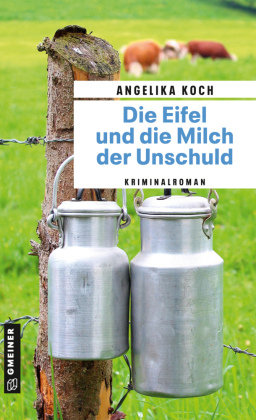 Die Eifel und die Milch der Unschuld Gmeiner-Verlag