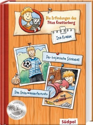 Die Erfindungen des Titus Knatterberg - Der trojanische Stinkeball und das Unterwasserfernrohr Südpol Verlag