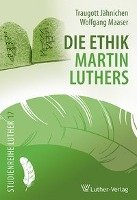 Die Ethik Martin Luthers Jahnichen Traugott, Maaser Wolfgang