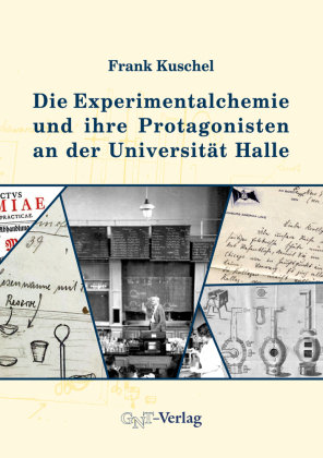 Die Experimentalchemie und ihre Protagonisten an der Universität Halle GNT-Verlag