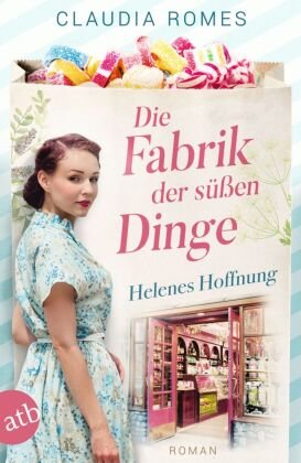 Die Fabrik der süßen Dinge - Helenes Hoffnung Aufbau Taschenbuch Verlag