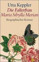 Die Falterfrau. Maria Sibylla Merian. Großdruck Keppler Utta