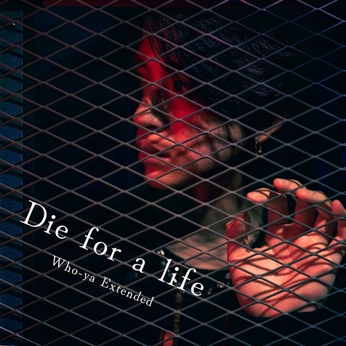 Die for a life Who-ya Extended