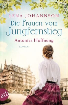 Die Frauen vom Jungfernstieg. Antonias Hoffnung Aufbau Taschenbuch Verlag