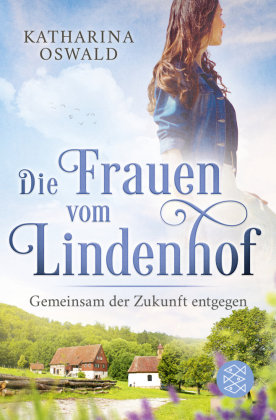 Die Frauen vom Lindenhof - Gemeinsam der Zukunft entgegen Fischer Taschenbuch Verlag