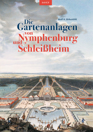 Die Gartenanlagen von Nymphenburg und Schleißheim Imhof, Petersberg