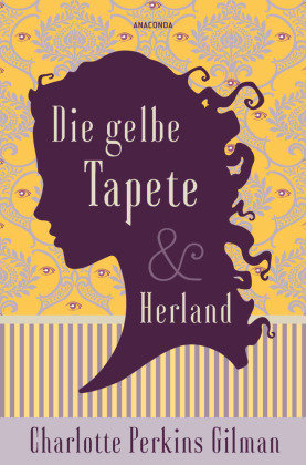 Die gelbe Tapete & Herland - Zwei feministische Klassiker in einem Band Anaconda