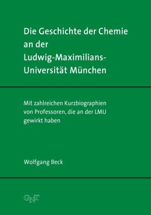 Die Geschichte der Chemie an der Ludwig-Maximilians-Universität München GNT-Verlag