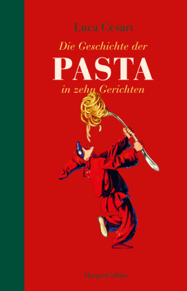 Die Geschichte der Pasta in zehn Gerichten HarperCollins Hamburg
