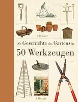Die Geschichte des Gartens in 50 Werkzeugen Laws Bill