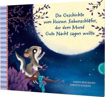 Die Geschichte vom kleinen Siebenschläfer, der dem Mond Gute Nacht sagen wollte Thienemann in der Thienemann-Esslinger Verlag GmbH