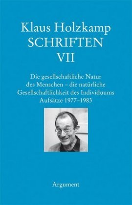 Die gesellschaftliche Natur des Menschen - die natürliche Gesellschaftlichkeit des Individuums. Aufsätze 1977-1983 Argument Verlag