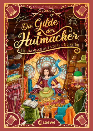 Die Gilde der Hutmacher (Die magischen Gilden, Band 1) - Geheimnisse aus Stoff und Seide Loewe Verlag
