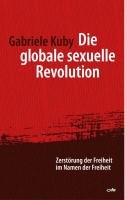 Die globale sexuelle Revolution Kuby Gabriele