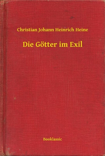 Die Götter im Exil Christian Johann Heinrich Heine
