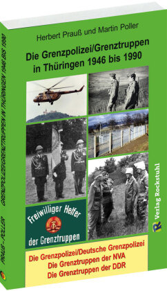 Die Grenzpolizei/Grenztruppen in Thüringen 1946 bis 1990 Rockstuhl