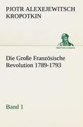 Die Große Französische Revolution 1789-1793 - Band 1 Kropotkin Pjotr Alexejewitsch