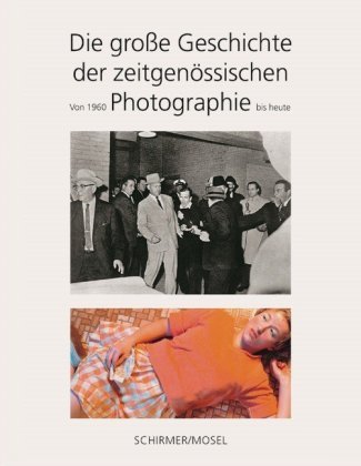 Die große Geschichte der zeitgenössischen Photographie Schirmer /Mosel Verlag Gm, Schirmer Mosel