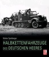 Die Halbkettenfahrzeuge des Deutschen Heeres 1909 - 1945 Spielberger Walter J., Doyle Hilary Louis, Jentz Thomas L.