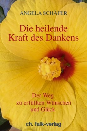 Die heilende Kraft des Dankens Christa Falk Verlag