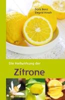 Die Heilwirkung der Zitrone Hirsch Siegrid, Benz Doris