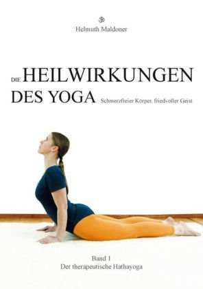Die Heilwirkungen des Yoga - Schmerzfreier Körper, friedvoller Geist. Bd.1 Shaker Media