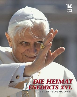 Die Heimat Benedikts XVI Sosnowski Leszek