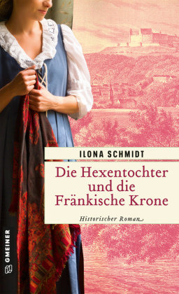 Die Hexentochter und die Fränkische Krone Gmeiner-Verlag