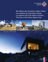 Die Hütten des Schweizer Alpen-Clubs Les cabanes du Club Alpin Suisse Le capanne del Club Alpino SvizzeroThe huts of the Swiss Alpine Club Kundert Remo, Volken Marco