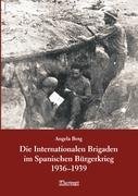 Die Internationalen Brigaden im Spanischen Bürgerkrieg Berg Angela