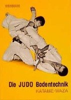 Die Judo Bodentechnik. Katame-Waza Weinmann Wolfgang