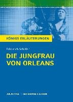 Die Jungfrau von Orleans von Friedrich Schiller. Königs Erläuterungen. Schiller Friedrich