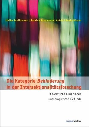 Die Kategorie Behinderung in der Intersektionalitätsforschung Schildmann Ulrike, Schramme Sabrina, Libuda-Koster Astrid