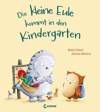 Die kleine Eule kommt in den Kindergarten Loewe Verlag