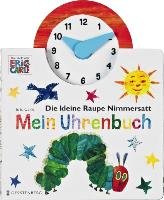 Die kleine Raupe Nimmersatt - Mein Uhrenbuch Carle Eric
