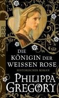 Die Königin der Weißen Rose Gregory Philippa