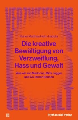 Die kreative Bewältigung von Verzweiflung, Hass und Gewalt Psychosozial-Verlag