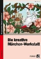 Die kreative Märchen-Werkstatt - 3. und 4. Klasse Hoffmann Ute