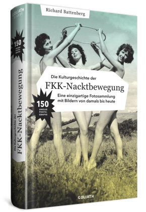 Die Kulturgeschichte der FKK-Nacktbewegung Goliath Verlagsges.