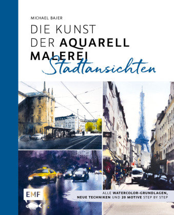 Die Kunst der Aquarellmalerei - Stadtansichten Edition Michael Fischer