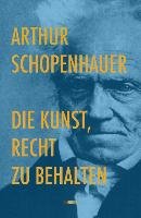 Die Kunst, Recht zu behalten Schopenhauer Arthur