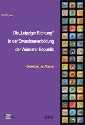 Die "Leipziger Richtung" in der Erwachsenenbildung der Weimarer Republik Klemm Verlag