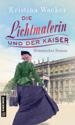 Die Lichtmalerin und der Kaiser Gmeiner-Verlag