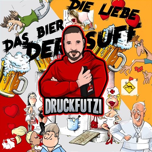 Die Liebe - Das Bier - Der Suff Druckfutzi