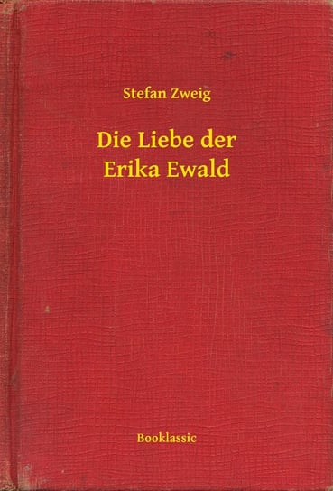 Die Liebe der Erika Ewald Stefan Zweig