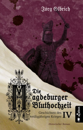 Die Magdeburger Bluthochzeit. Geschichten des Dreißigjährigen Krieges Acabus