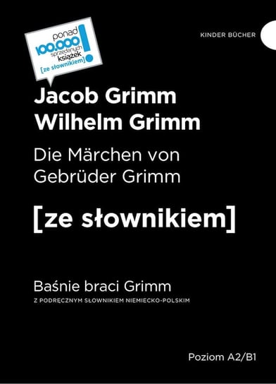 Die Marchen von Gebruder Grimm. Baśnie braci Grimm. Z podręcznym słownikiem niemiecko-polskim Bracia Grimm