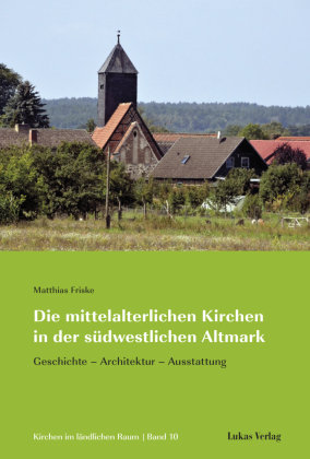 Die mittelalterlichen Kirchen in der südwestlichen Altmark Lukas Verlag