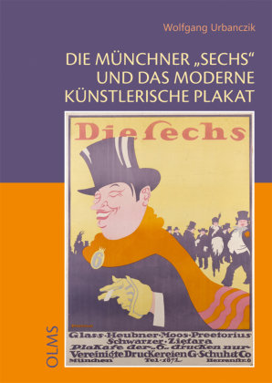 Die Münchner "Sechs" und das moderne künstlerische Plakat Olms Wissenschaft
